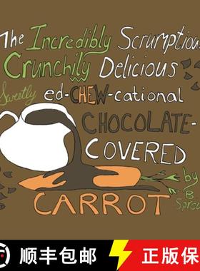 预订 The Incredibly Scrumptious, Crunchily Delicious, Sweetly Ed-chew-cational Chocolate-Covered Carrot [9780578319988]