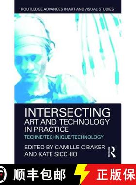 【3-4周达】Intersecting Art and Technology in Practice: Techne/Technique/Technology [9781138934115]