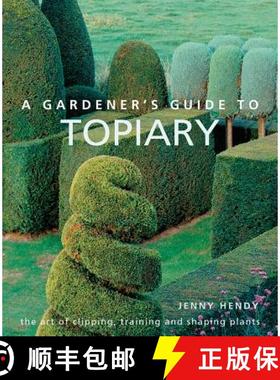 【3-4周达】A Gardener's Guide to Topiary: The Art Of Clipping, Training And Shaping Plants [9780754834496]
