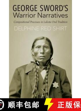 【3-4周达】George Sword's Warrior Narratives: Compositional Processes in Lakota Oral Tradition [9781496201560]