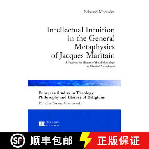 【3-4周达】精装 Intellectual Intuition in the General Metaphysics of Jacques Maritain : A Study in th... [9783631623381]