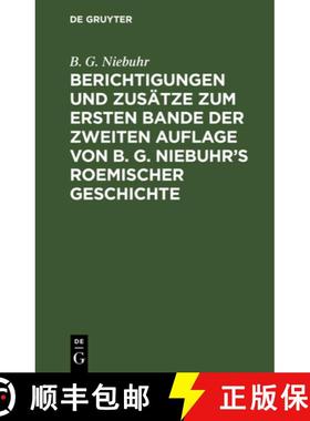 【3-4周达】Berichtigungen Und Zus tze Zum Ersten Bande Der Zweiten Auflage Von B. G. Niebuhr's Roemis... [9783111250748]