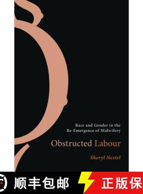 【3-4周达】Obstructed Labour: Race and Gender in the Re-Emergence of Midwifery [9780774812191]
