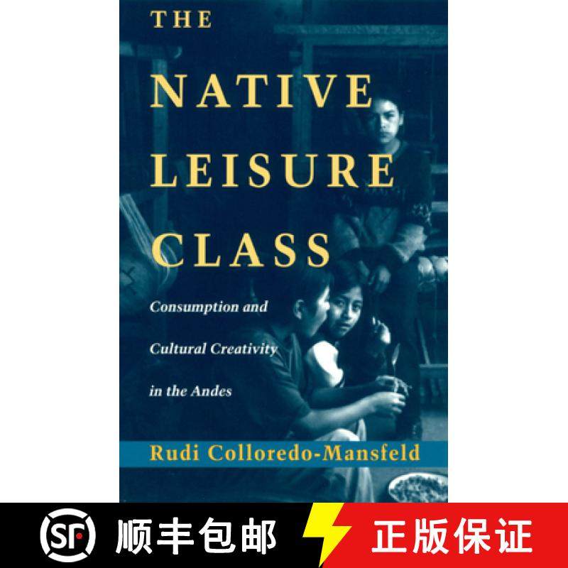【3-4周达】The Native Leisure Class: Consumption and Cultural Creativity in the Andes [9780226113951]
