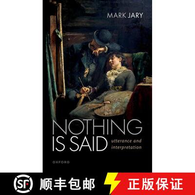 【3-4周达】精装 Nothing Is Said: Utterance and Interpretation [9780192863188]