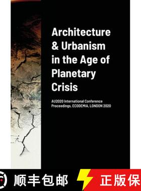 预订 Architecture & Urbanism in the Age of Planetary Crisis: AU2020 International Conference Proceedi... [9781304567970]