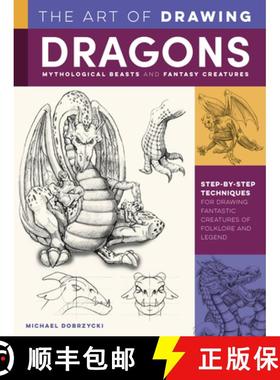 The Art of Drawing Dragons, Mythological Beasts, and Fantasy Creatures: Step-By-Step Techniques for D... [9781600588709]