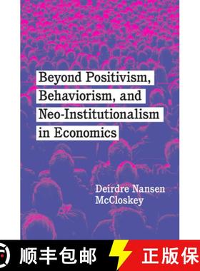 【3-4周达】Beyond Positivism, Behaviorism, and Neo-Institutionalism in Economics [9780226819440]