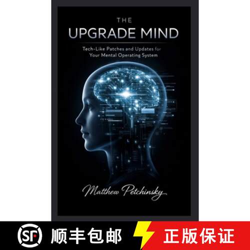 【3-4周达】The Upgrade Mind: Tech-Like Patches and Updates for Your Mental Operating System [9798295528071]
