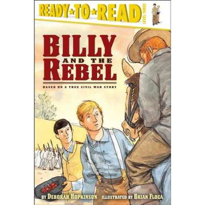 【4周达】Billy and the Rebel: Based on a True Civil War Story (Ready-To-Read Level 3) [9780689833960]