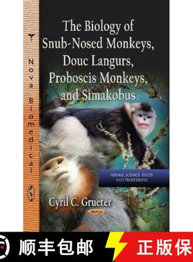 【3-4周达】The Biology of Snub-Nosed Monkeys, Douc Langurs, Proboscis Monkeys, and Simakobus [9781624176210]