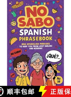 【3-4周达】No Sabo Spanish Phrasebook: 800 Spanglish Phrases to Keep You From Just Smiling and Nodding [9798218820886]