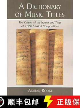 【3-4周达】A Dictionary of Music Titles : The Origins of the Names and Titles of 3,500 Musical Compos... [9780786438907]
