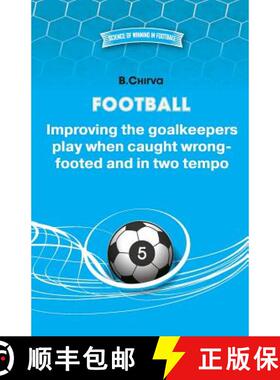 预订 Football. Improving the goalkeepers play when caught wrong-footed and in two tempo [9785987241158]