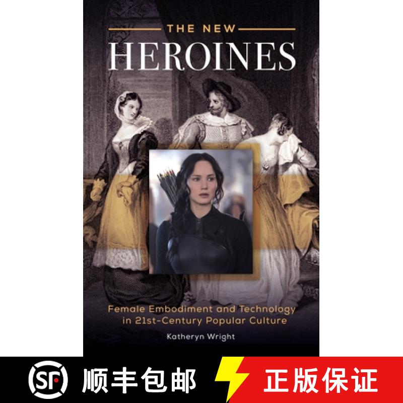 【3-4周达】The New Heroines: Female Embodiment and Technology in 21st-Century Popular Culture [9781440832796]