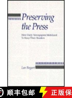 【3-4周达】Preserving the Press : How Daily Newspapers Mobilized to Keep Their Readers [9780231072625]
