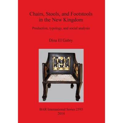 【4周达】Chairs, Stools and Footstools in the New Kingdom: Production, typology and social analysis [9781407312217]