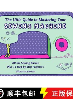 【3-4周达】The Little Guide to Mastering Your Sewing Machine: All the Sewing Basics, Plus 15 Step-By-... [9780764349706]