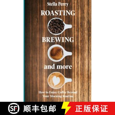 【3-4周达】Roasting, Brewing and More: How to Enjoy Coffee Beyond your Morning Routine [9781735025315]