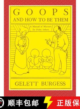 预订 GOOPS AND HOW TO BE THEM  -  A Manual of Manners for Polite Infants Inculcating many Juvenile Vi... [9780359078103]