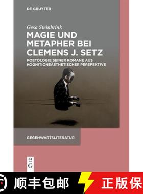 预订 Magie Und Metapher Bei Clemens J. Setz: Poetologie Seiner Romane Aus Kognitionsästhetischer Per... [9783110773330]