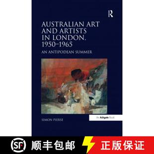 【3-4周达】Australian Art and Artists in London, 1950-1965 : An Antipodean Summer [9781138246393]