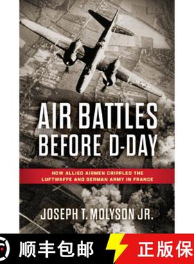 【3-4周达】Air Battles Before D-Day : How Allied Airmen Crippled the Luftwaffe and German Army in France [9780811777063]