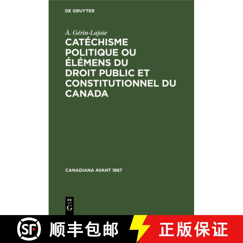 【3-4周达】Catéchisme Politique Ou Élémens Du Droit Public Et Constitutionnel Du Canada [9783112306468]
