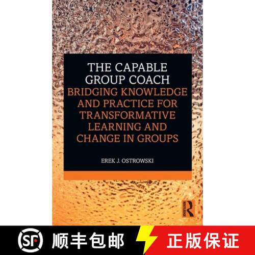 预订 The Capable Group Coach: Bridging Knowledge and Practice for Transformative Learning and Change ... [9781041158516]