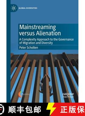 【3-4周达】Mainstreaming versus Alienation : A Complexity Approach to the Governance of Migration and... [9783030422400]