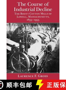 预订 The Course of Industrial Decline: The Boott Cotton Mills of Lowell, Massachusetts, 1835-1955 [9780801863639]