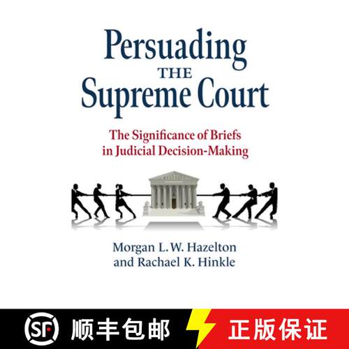 【3-4周达】Persuading the Supreme Court: The Significance of Briefs in Judicial Decision-Making [9780700633630]