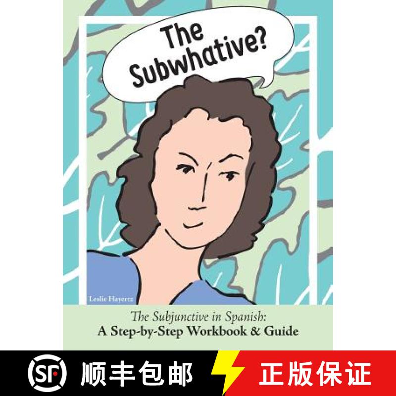 【4周达】The Subwhative?: The Spanish Subjunctive: A Step-by-Step Workbook & Guide [9780999771808]