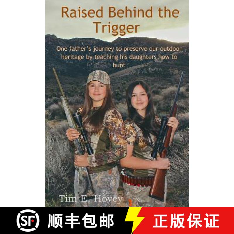 【3-4周达】Raised Behind the Trigger: One father's journey to preserve our outdoor heritage by teachi... [9780692684696]