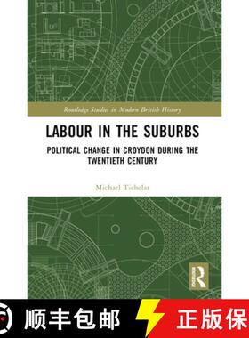 【3-4周达】Labour in the Suburbs: Political Change in Croydon During the Twentieth Century [9781032206462]