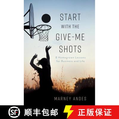 【3-4周达】Start with the Give-Me Shots: 8 Homegrown Lessons for Business and Life [9781544518701]