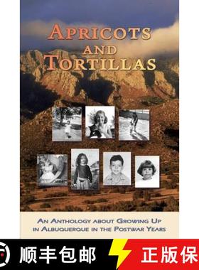 预订 Apricots and Tortillas: An Anthology about Growing Up in Albuquerque in the Postwar Years [9781940769356]