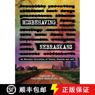 【3-4周达】Misbehaving Nebraskans: An Eclectic Collection of Poetry, Stories, and Art [9781945505591]