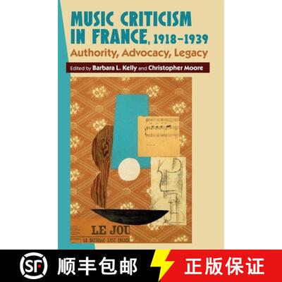 【3-4周达】精装 Music Criticism in France, 1918-1939 - Authority, Advocacy, Legacy: Authority, Advoca... [9781783272518]