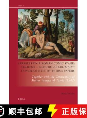预订 Parables on a Roman Comic Stage: Samarites -- Comoedia de Samaritano Evangelico (1539) by Petrus... [9789004317871]