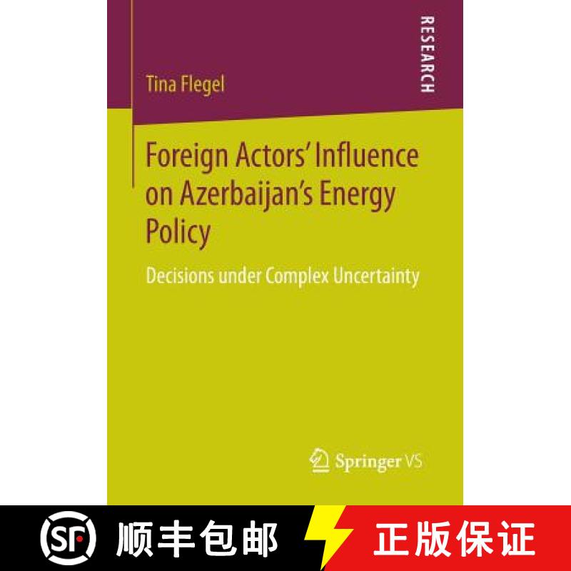 【3-4周达】Foreign Actors' Influence on Azerbaijan's Energy Policy : Decisions under Complex Uncertainty [9783658114039]