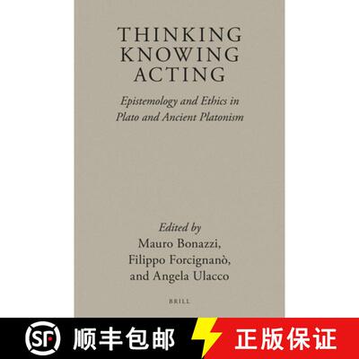 预订 精装 Thinking, Knowing, Acting: Epistemology and Ethics in Plato and Ancient Platonism [9789004398986]