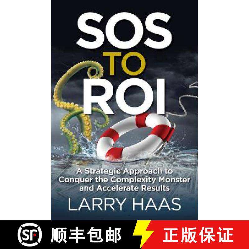 预订 SOS to ROI: A Strategic Approach to Conquer the Complexity Monster and Accelerate Results [9781941870983]