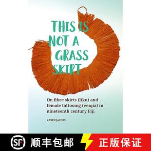 【3-4周达】This Is Not a Grass Skirt: On Fibre Skirts (Liku) and Female Tattooing (Veiqia) in Ninetee... [9789088908132]