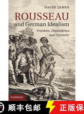 【3-4周达】Rousseau and German Idealism: Freedom, Dependence and Necessity [9781107037854]