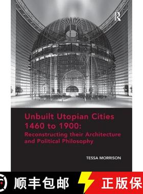 【3-4周达】Unbuilt Utopian Cities 1460 to 1900: Reconstructing their Architecture and Political Philo... [9781138573307]