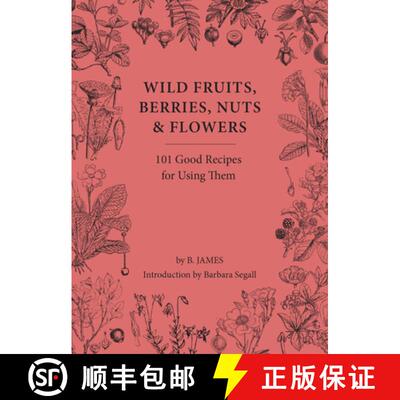 【3-4周达】精装 Wild Fruits, Berries, Nuts & Flowers: 100 Good Recipes for Using Them [9781914902987]
