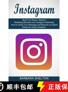 预订 Instagram: How to Clarify Your Message and Become an Expert Influencer Using Instagram (Build Yo... [9781989965849]