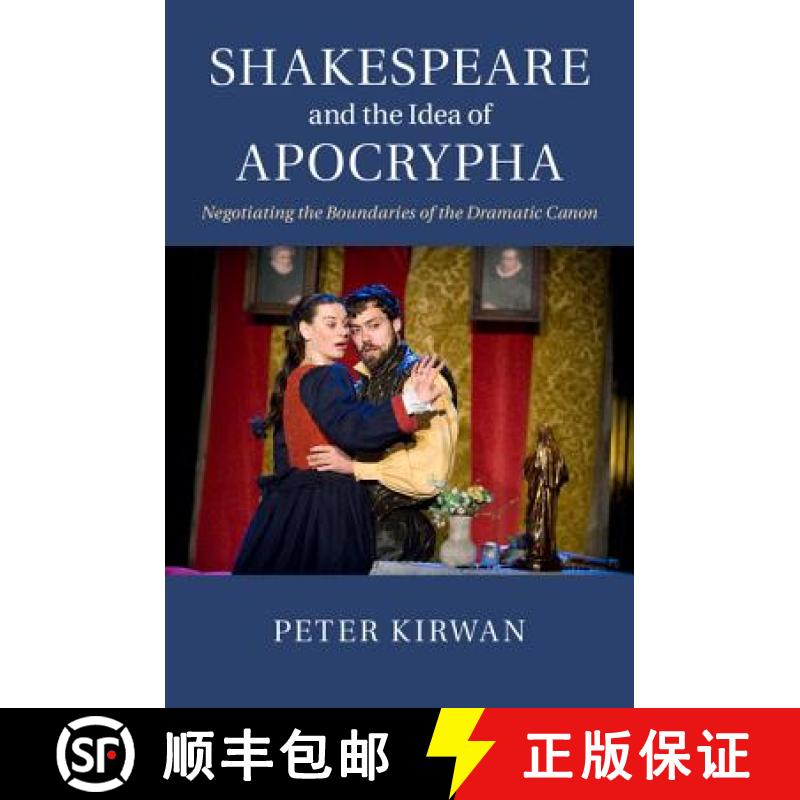 【3-4周达】Shakespeare and the Idea of Apocrypha: Negotiating the Boundaries of the Dramatic Canon [9781107096172]