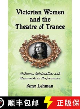 【3-4周达】Victorian Women and the Theatre of Trance : Mediums, Spiritualists and Mesmerists in Perfo... [9780786434794]